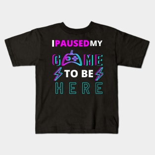 I paused my game to be here quote Kids T-Shirt